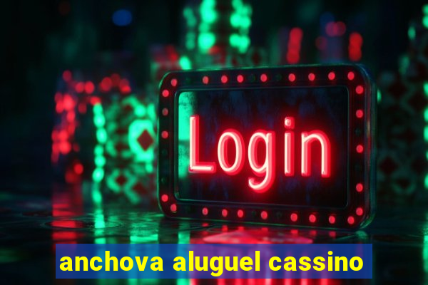 anchova aluguel cassino
